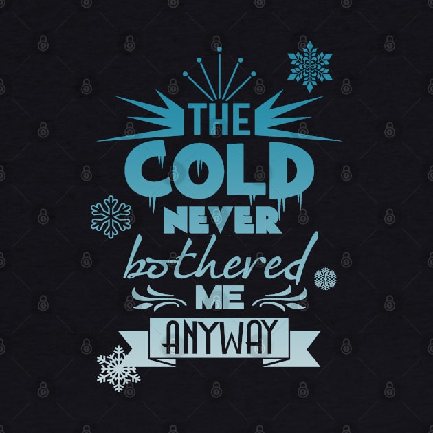 The cold never bothered me anyway by T-shirt Factory